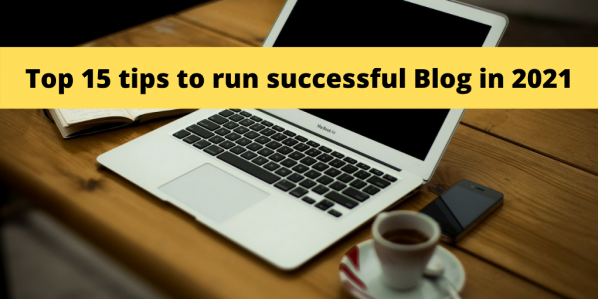 Top-15-tips-to-run-successful-Blog-in-2021